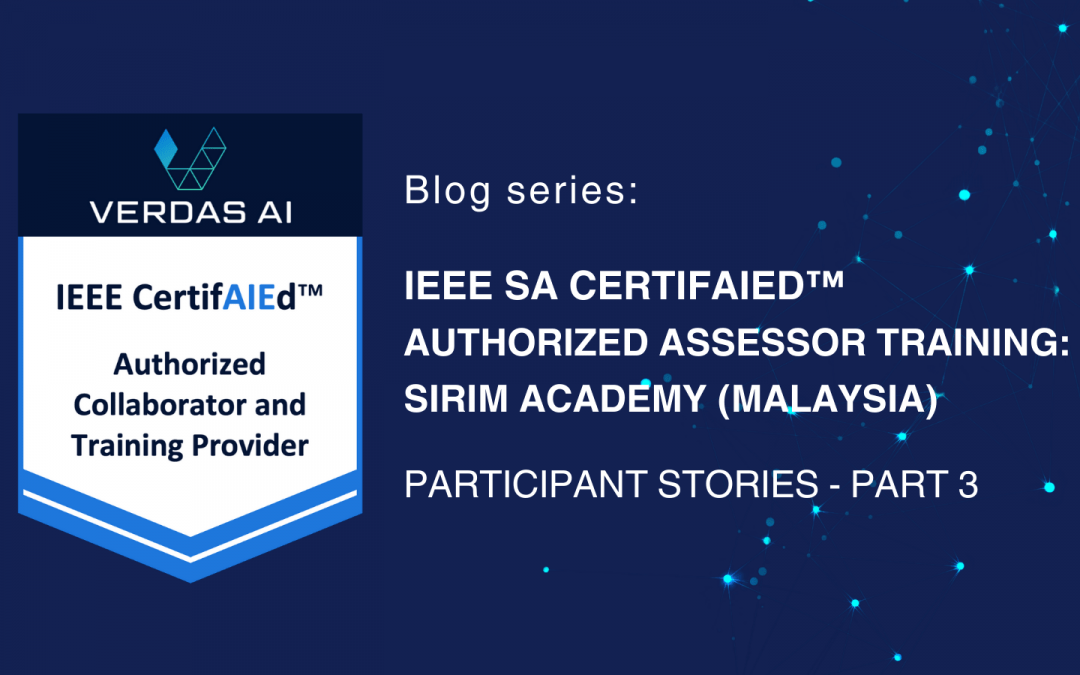 IEEE SA CertifAIEd™ Authorized Assessor Training: SIRIM Academy (Malaysia) – Participant Stories – Part 3